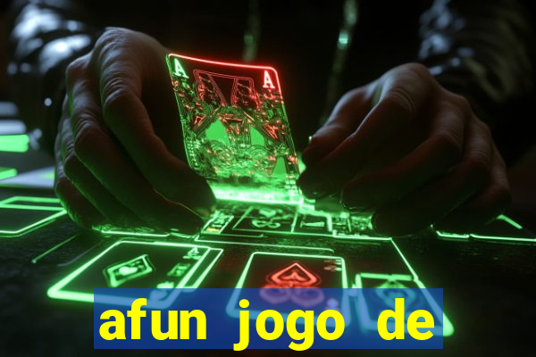 afun jogo de ganhar dinheiro